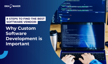 8 Steps to Find the Best Software Vendor: Why Custom Software Development is Important